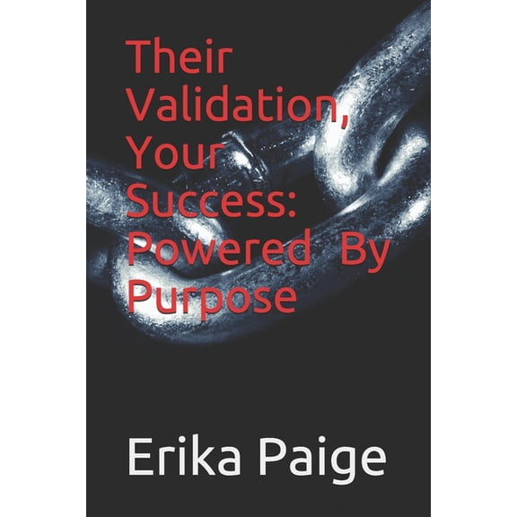 Their Validation, Your Success Powered By Purpose (Paperback)