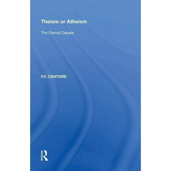 Theism or Atheism: The Eternal Debate, (Hardcover)