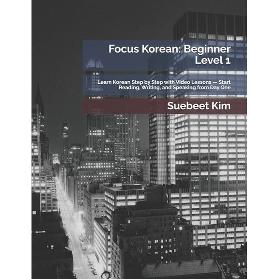 Thekoreantutor.com Focus Korean: Textboo Focus Korean: Beginner Level 1: Learn Korean Step by Step with Video Lessons - Start Reading, Writing, and Speaking from, Book 1, (Paperback)