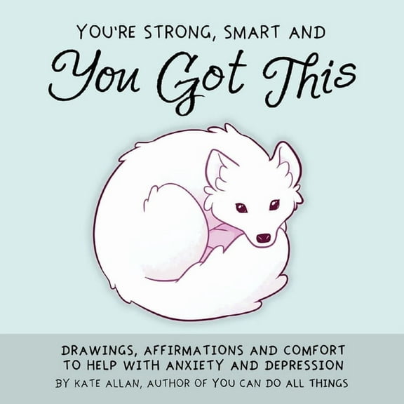 Thelatestkate You're Strong, Smart, and You Got This: Drawings, Affirmations, and Comfort to Help with Anxiety and Depression (Cu, (Hardcover)