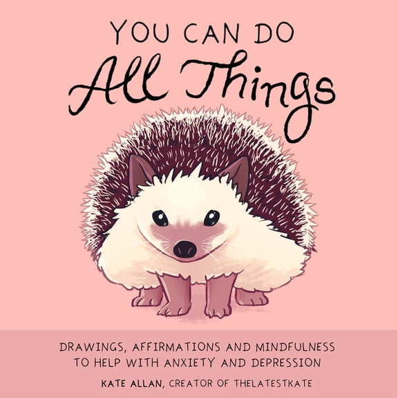 Thelatestkate You Can Do All Things: Drawings, Affirmations and Mindfulness to Help with Anxiety and Depression (Cute Little Gift for , (Hardcover)