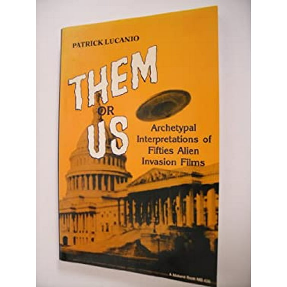 Pre-Owned Them or Us : Archetypal Interpretations of Fifties Alien Invasion Films 9780253204356