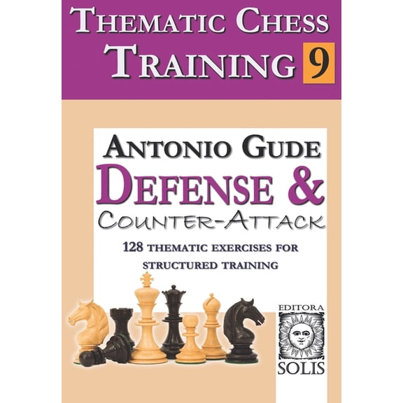Thematic Chess Training Thematic Chess Training: Book 9 - Defense and Counter-Attack, Book 9, (Paperback)