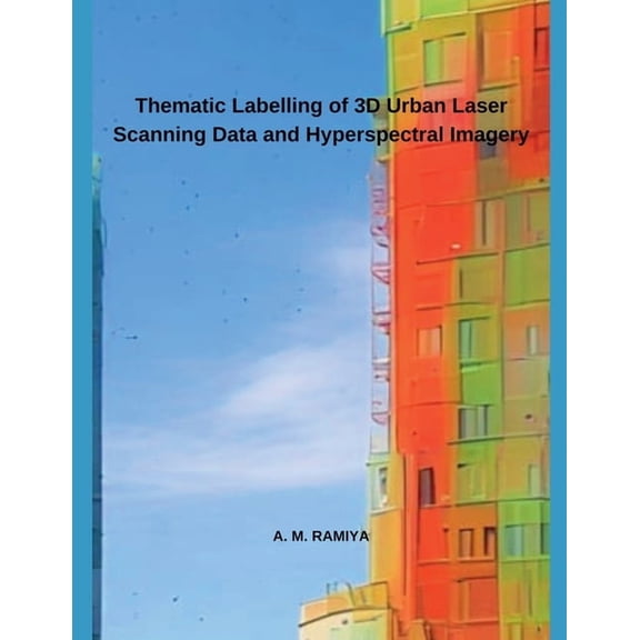 Thematic Labelling of 3D Urban Laser Scanning Data and Hyperspectral Imagery, (Paperback)