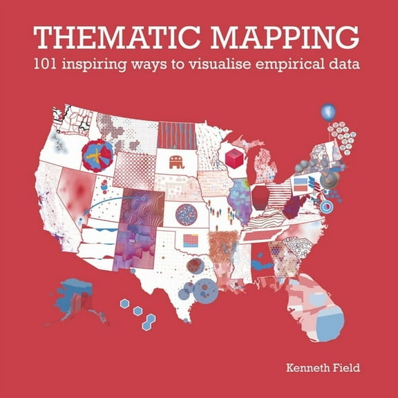 Thematic Mapping: 101 Inspiring Ways to Visualise Empirical Data (Paperback)