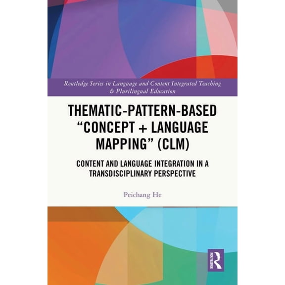 Routledge Language and Content Integrate Thematic-Pattern-Based "Concept + Language Mapping" (CLM): Content and Language Integration in a Transdisciplinary Persp, (Paperback)