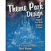 DAVID YOUNGER; TONY BAXTER; JOE ROHDE Theme Park Design & The Art of Themed Entertainment, (Paperback)