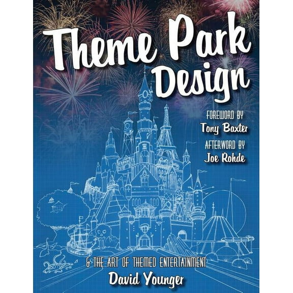 Theme Park Design & The Art of Themed Entertainment, (Paperback)