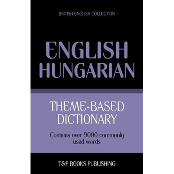 Theme-based dictionary British English-Hungarian - 9000 words (Paperback)