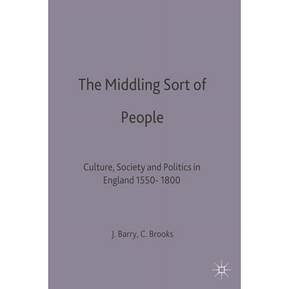 Themes in Focus The Middling Sort of People: Culture, Society and Politics in England 1550-1800, Book 19, (Paperback)
