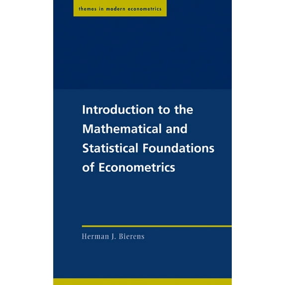 Themes in Modern Econometrics Introduction to the Mathematical and Statistical Foundations of Econometrics, (Hardcover)
