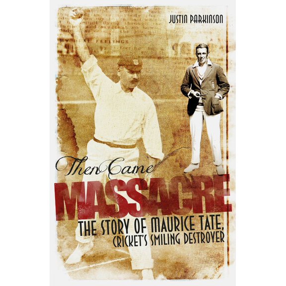 Then Came Massacre : The Extraordinary Story of England's Maurice Tate (Paperback)