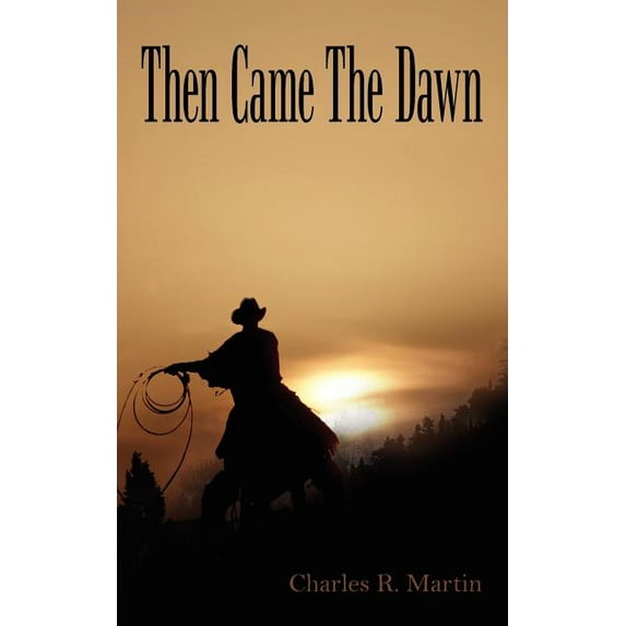 Then Came The Dawn (Paperback) by Charles R Martin