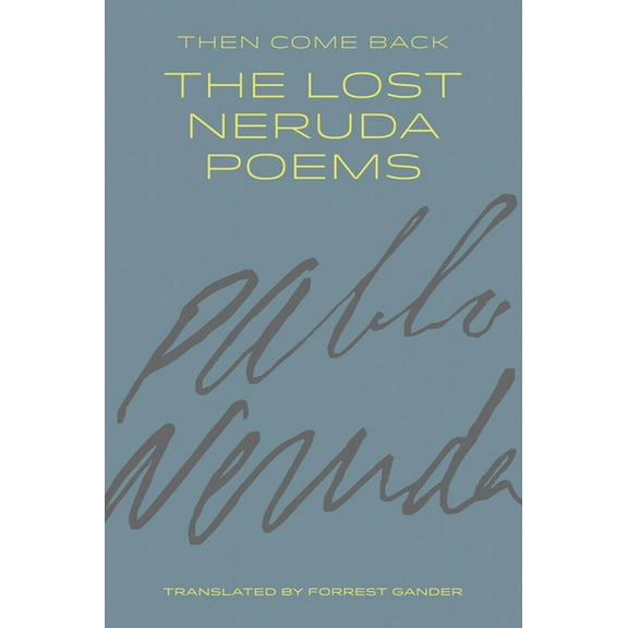 Then Come Back: The Lost Neruda Poems (Paperback)