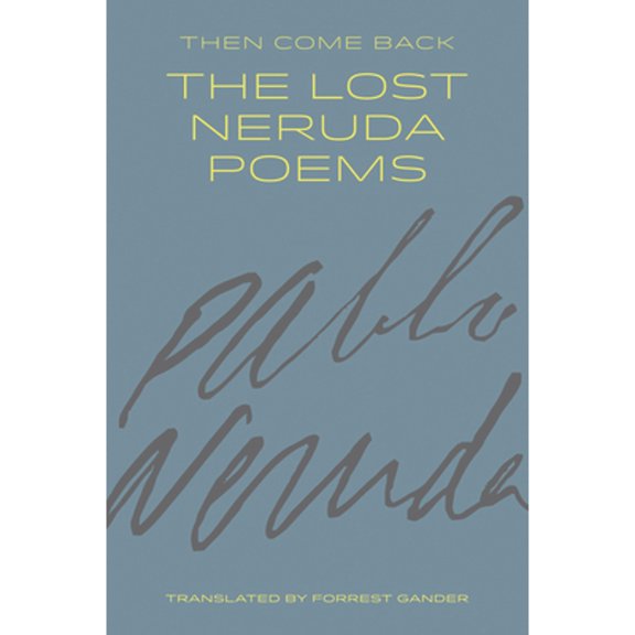 Pre-Owned Then Come Back: The Lost Neruda Poems (Paperback) 1556595328 9781556595325