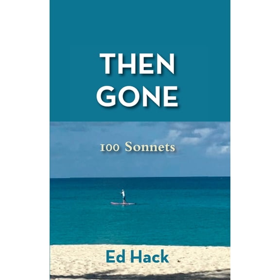 Then Gone: 100 Sonnets, (Paperback)