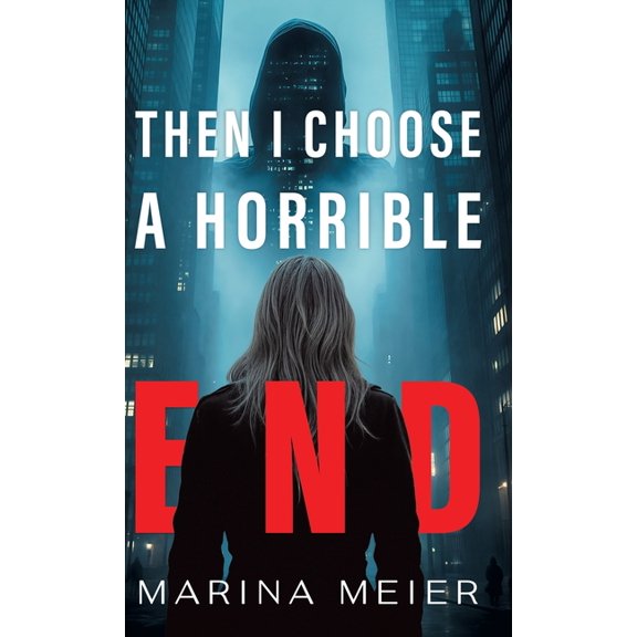 Then I Choose a Horrible End, (Hardcover)