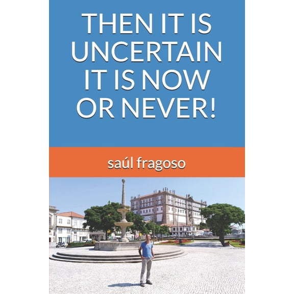Then It Is Uncertain It Is Now or Never! (Paperback)
