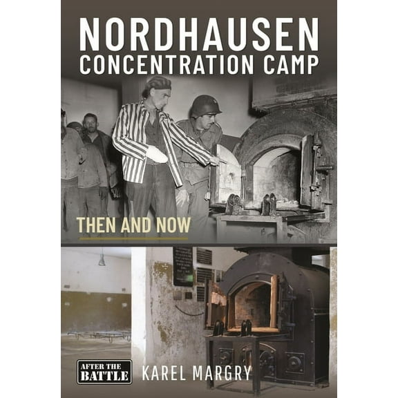 Then & Now (History Press) Nordhausen Concentration Camp: Then and Now, (Hardcover)