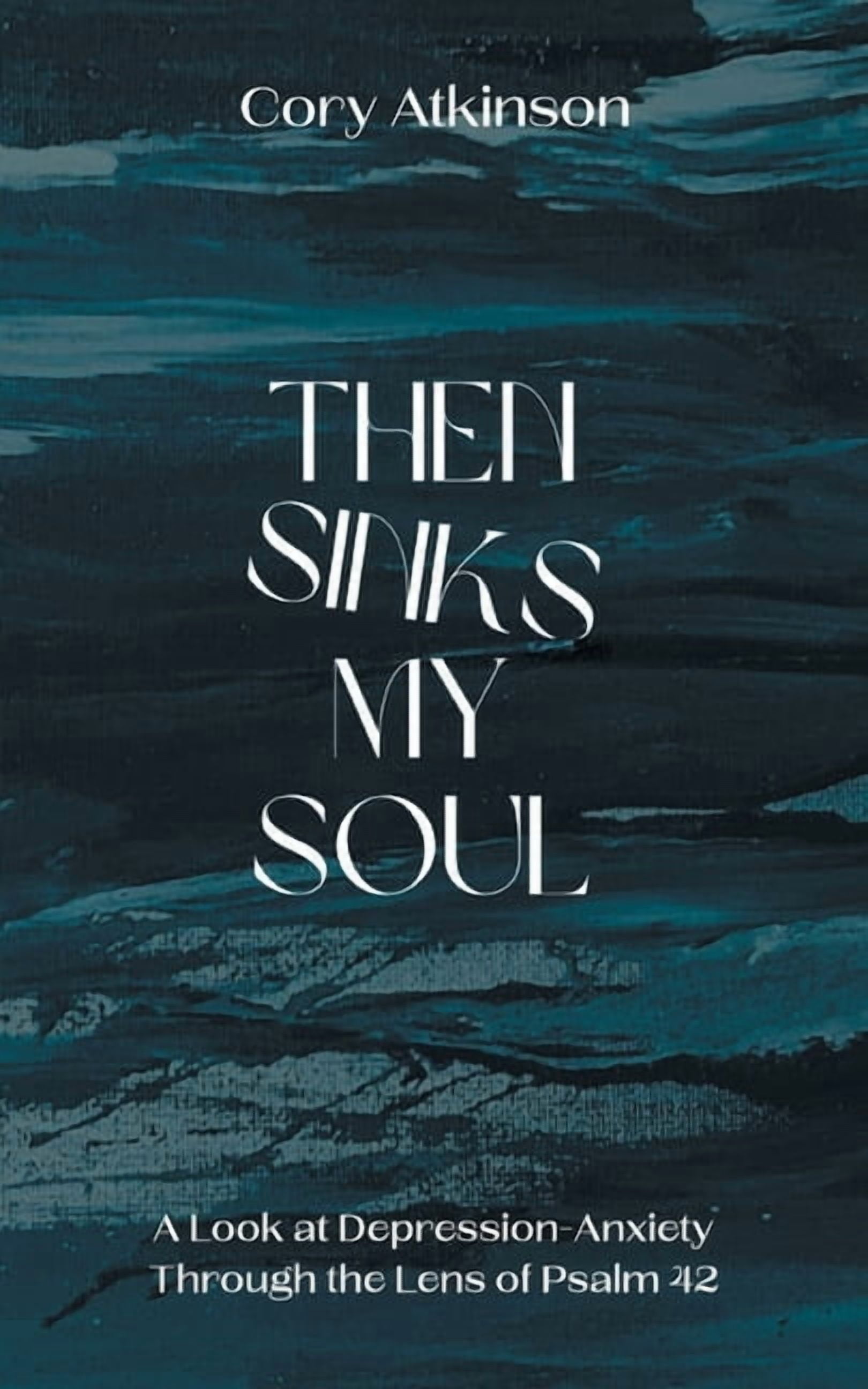 Then Sinks My Soul: A Look at Depression-Anxiety Through the Lens of Psalm 42, (Paperback)