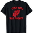 thumbnail image 1 of Then Who Was Phone? T-Shirt, 1 of 5