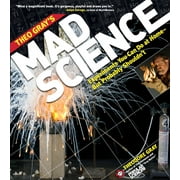 Theo Gray's Mad Science : Experiments You Can Do at Home - But Probably Shouldn't (Paperback)