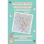 Theobroma cacao An Illustrated Guide to All Things Chocolate, Paperback