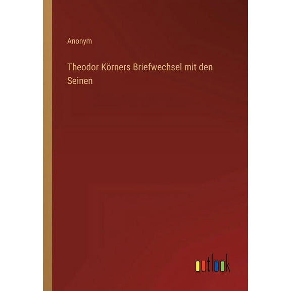 Theodor Krners Briefwechsel Mit Den Seinen (German Edition) - 9783368413767