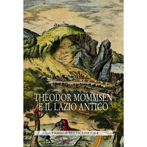 Studia Archaeologica: Theodor Mommsen E Il Lazio Antico : Giornata Di Studi in Memoria Dell'illustre Storico, Epigrafista E Giurista (Series #172) (Hardcover)