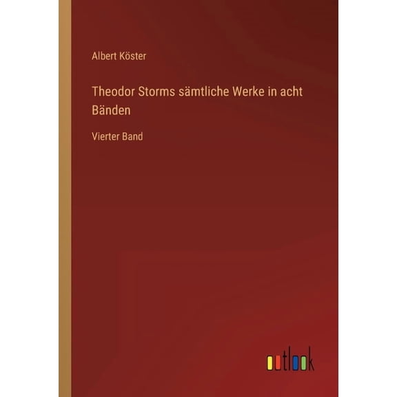 Theodor Storms sämtliche Werke in acht Bänden : Vierter Band (Paperback)