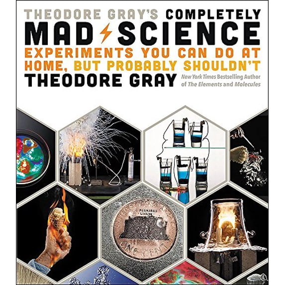 Pre-Owned Theodore Gray's Completely Mad Science: Experiments You Can Do at Home but Probably Shouldn't: The Complete and Updated Edition Hardcover