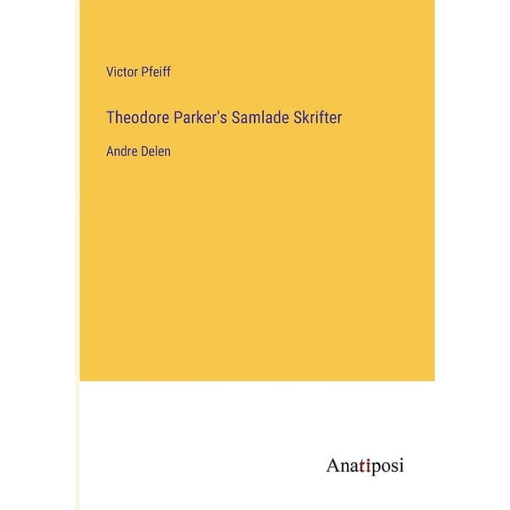 Theodore Parker's Samlade Skrifter:Andre Delen