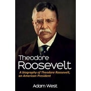 Theodore Roosevelt A biography of Theodore Roosevelt, an American President, Paperback