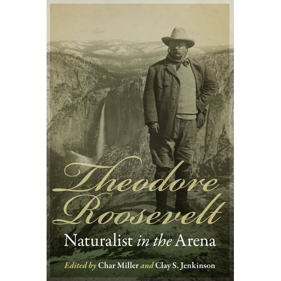 Theodore Roosevelt, Naturalist in the Arena (Paperback)