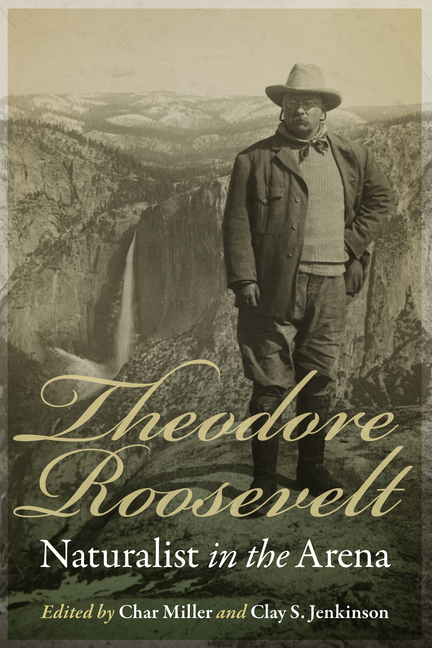 Theodore Roosevelt: Naturalist in the Arena, (Paperback)