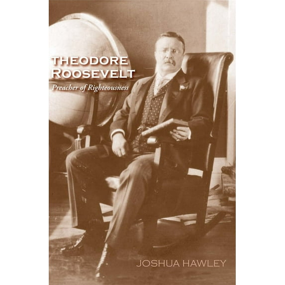 Theodore Roosevelt : Preacher of Righteousness (Paperback)