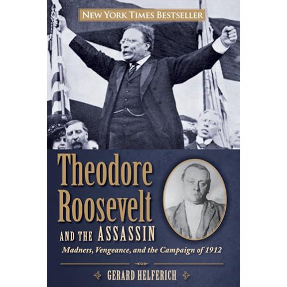 Pre-Owned Theodore Roosevelt and the Assassin: Madness, Vengeance, and the Campaign of 1912 (Hardcover) 0762782994 9780762782994