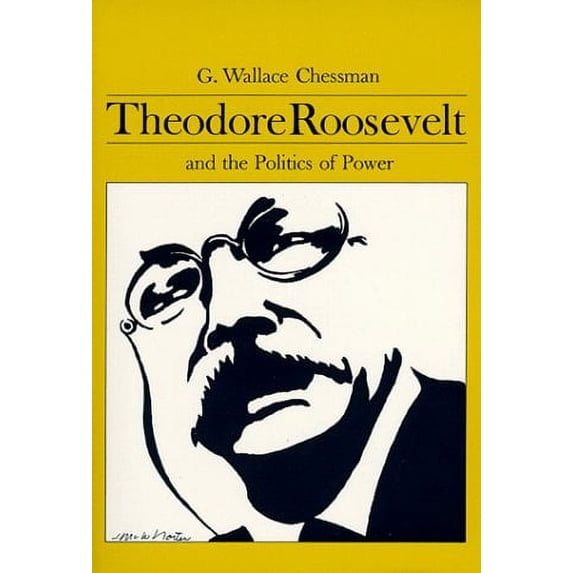 Theodore Roosevelt and the Politics of Power