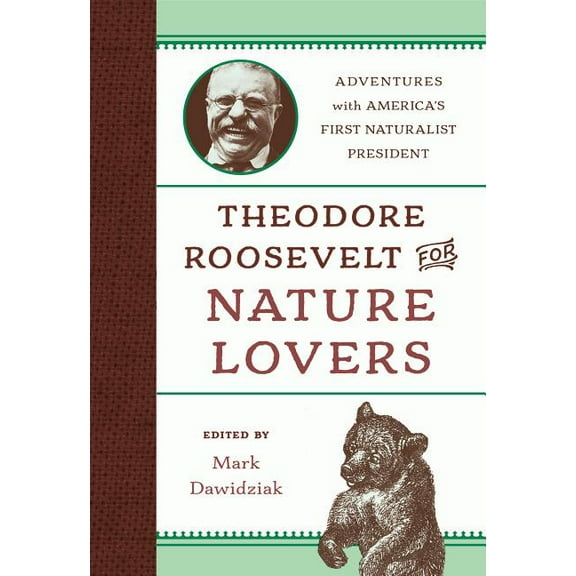 Theodore Roosevelt for Nature Lovers : Adventures with America's Great Outdoorsman (Board book)