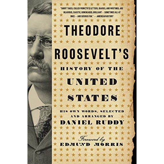 Pre-Owned Theodore Roosevelt's History of the United States : His Own Words, Selected and Arranged by Daniel Ruddy (Paperback) 9780061834349