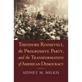 thumbnail image 1 of Pre-Owned Theodore Roosevelt, the Progressive Party, and the Transformation of American Democracy (Hardcover) 0700616675 9780700616671, 1 of 1