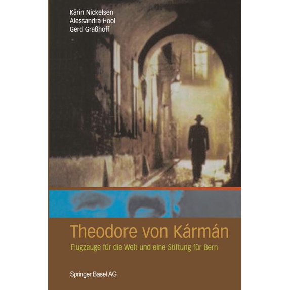 Theodore Von Kármán: Flugzeuge Für Die Welt Und Eine Stiftung Für Bern, (Paperback)