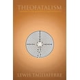 thumbnail image 1 of Theofatalism: Theology for Agnostics and Atheists (Paperback) by Lewis Tagliaferre, 1 of 1