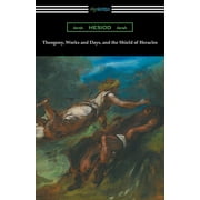Theogony, Works and Days, and the Shield of Heracles Translated by Hugh G. Evelyn-White, Paperback