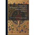 thumbnail image 1 of Theologia Dogmatica, Polemica, Scholastica Et Moralis: Praelectionibus Publicis In Alma Universitate Wirceburgensi Accommodata, Volumes 3-4 (Paperback), 1 of 1