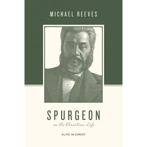 Theologians on the Christian Life Spurgeon on the Christian Life: Alive in Christ, (Paperback)