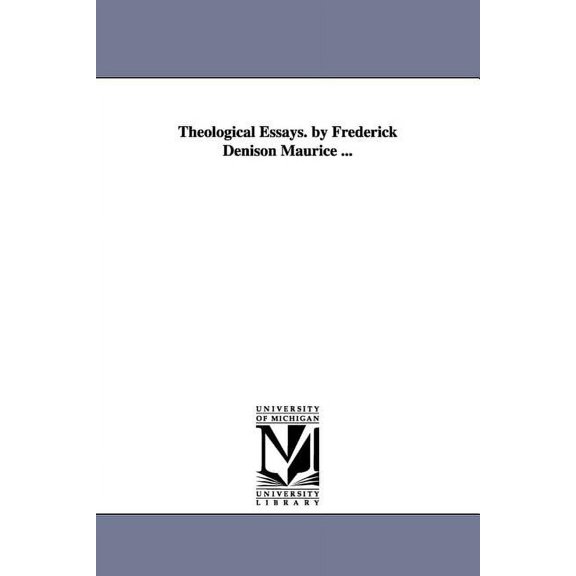Theological Essays. by Frederick Denison Maurice ..., (Paperback)