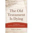 thumbnail image 1 of Theological Explorations for the Church  The Old Testament Is Dying: A Diagnosis and Recommended Treatment, (Paperback), 1 of 2