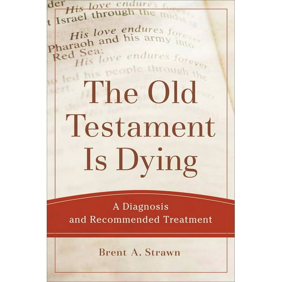 Theological Explorations for the Church The Old Testament Is Dying: A Diagnosis and Recommended Treatment, (Paperback)