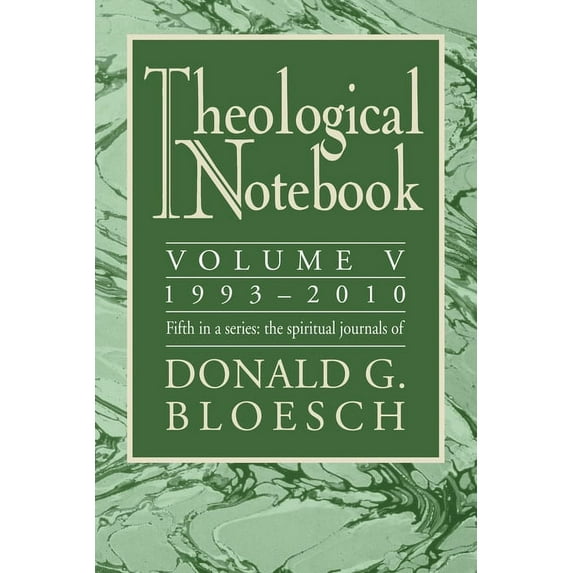 Theological Notebook: 1993-2010, Volume V: The Spiritual Journals of Donald G. Bloesch (Paperback)